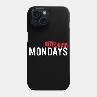 Boycott Mondays Phone Case