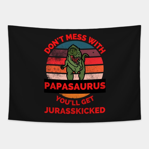 Don't Mess With Papasaurus You'll Get Jurasskicked - Funny Dinosaur Lover Father's Day Gift Tapestry by Famgift