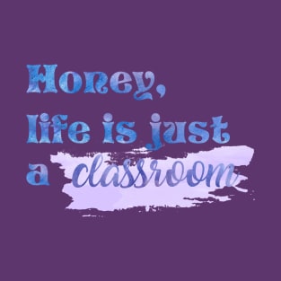 Honey Life is Just a Classroom Taylor Swift T-Shirt