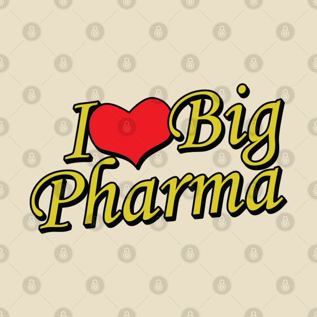 I Love Big Pharma by Trendsdk