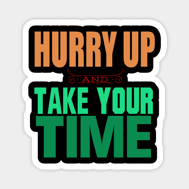 Hurry Up And Take Your Time Magnet by VintageArtwork