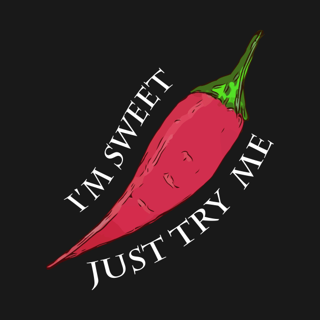 I'm Sweet Just Try Me - Red Pepper by WelshDesigns