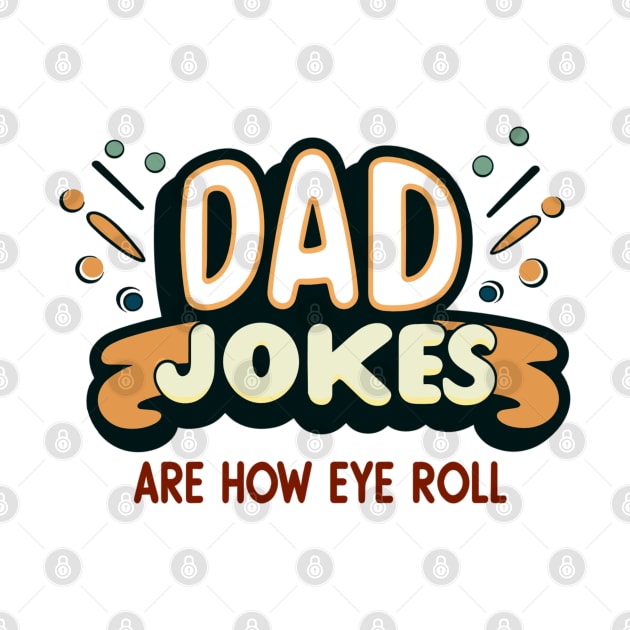 Dad Jokes Are How Eye Roll by AlephArt