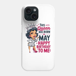 This Queen Was Born In May Happy Birthday To Me Phone Case