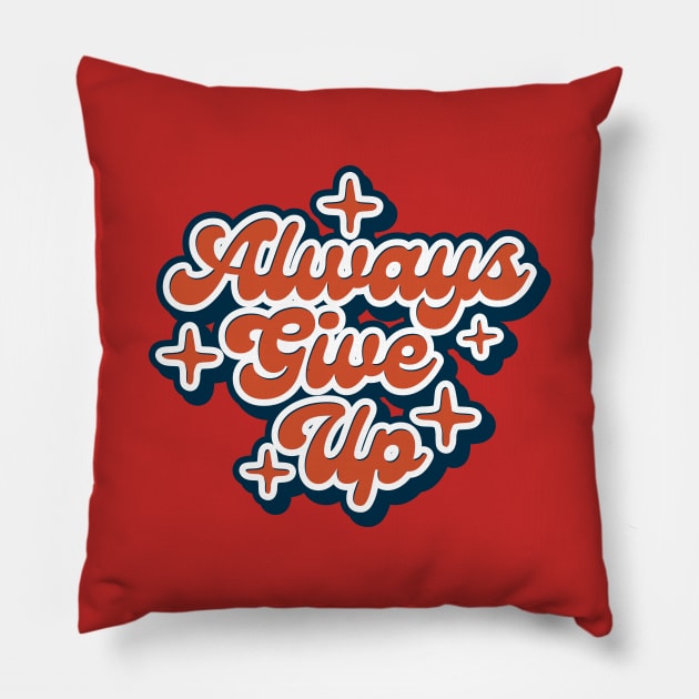 Always Give Up Pillow by INTHROVERT