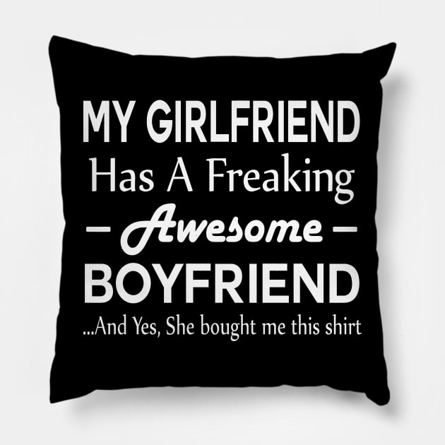 My Girlfriend Has A Freaking Awesome Boyfriend Pillow by crackstudiodsgn