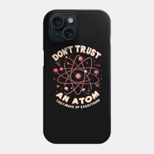 "Don't trust an atom, they make up everything" Physics Atom Phone Case