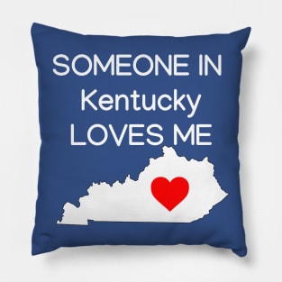 Someone in Kentucky Loves Me Pillow