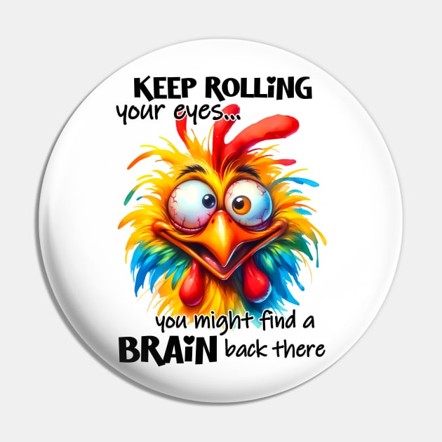 Keep rolling your eyes you might find a brain back there funny chicken Pin by Fun Planet