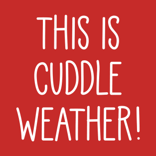 Cuddle Weather T-Shirt