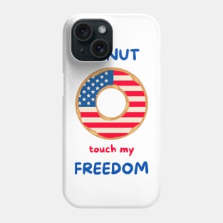 Donut touch my freedom 4th of July American independence day donut lover Phone Case