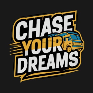 Mobile Home Van Slogan Chase Your Dreams T-Shirt