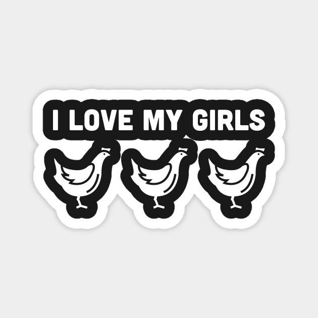 I Love My Girls | Funny Chicken Farmer Magnet by MeatMan