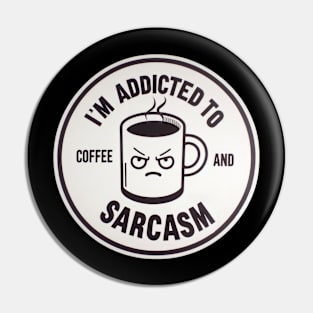 Addicted to Coffee & Sarcasm Pin