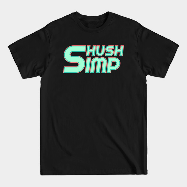 Discover Shut Up Simp - Don't Be A Simp - Dont Be A Simp - T-Shirt