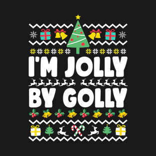 I'm Jolly By Golly Ugly Christmas T-Shirt