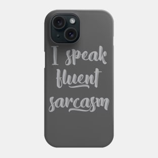 I speak fluent sarcasm Phone Case