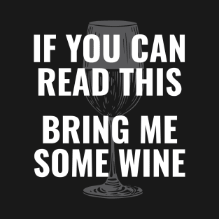 Wine glass lover  | If you can read this Bring me some wine T-Shirt