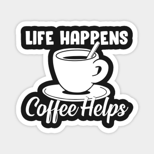 Life happens, coffee helps Magnet