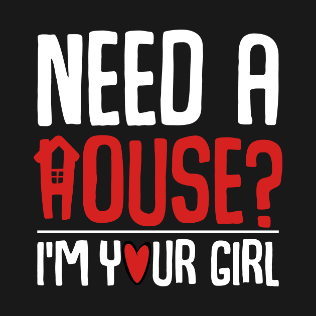 Need A House I'm Your Girl Funny Real Estate Realtor by Funnyawesomedesigns