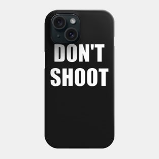 Don't Shoot Phone Case