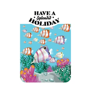 have a splendid holiday, tropical fish, T-Shirt