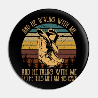 And He Walks With Me And He Talks With Me. And He Tells Me I Am His Own Cowboy Boots Pin