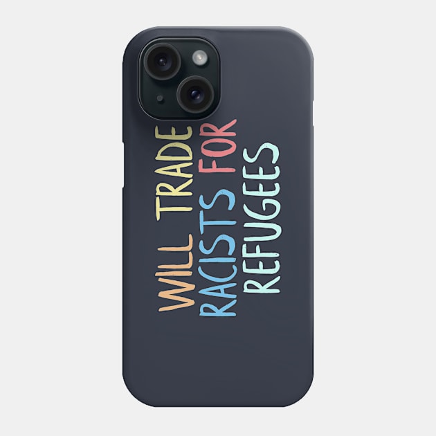 will trade racists for refugees Phone Case by NightField