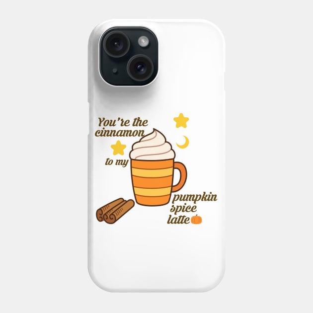 You're the cinnamon to my pumpkin spice latte Phone Case by DieyDaiana