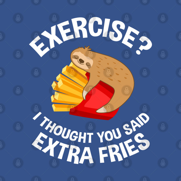 Disover Exercise French Fries Sloth Fitness - French Fries - T-Shirt