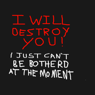 I will Destroy you T-Shirt