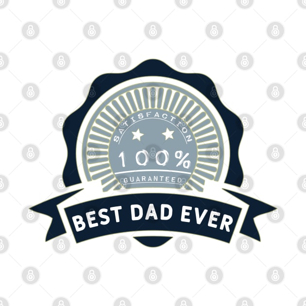 Best dad ever 100% satisfaction guaranteed by Sarcastic101