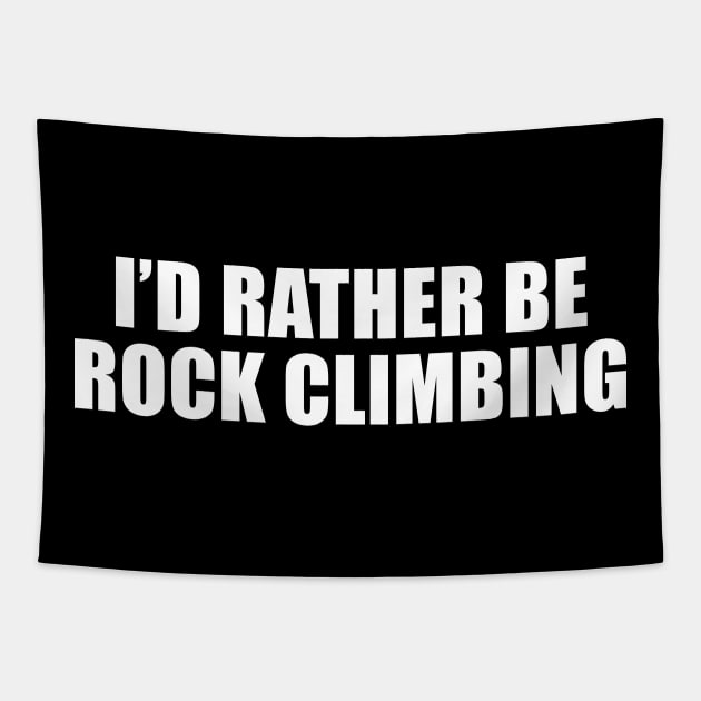 I'd Rather Be Rock Climbing Tapestry by sunima