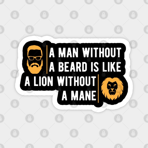 Beard - A man without beard is like a lion without a mane Magnet by KC Happy Shop