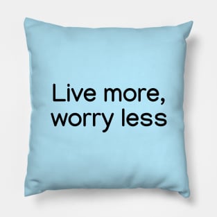 Live more, worry less. Black Pillow