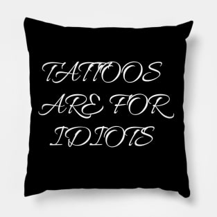 tattoos are for idiots Pillow