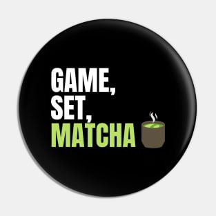 Game, Set, Matcha Perfect Gift for Matcha Lovers and Drinkers Pin