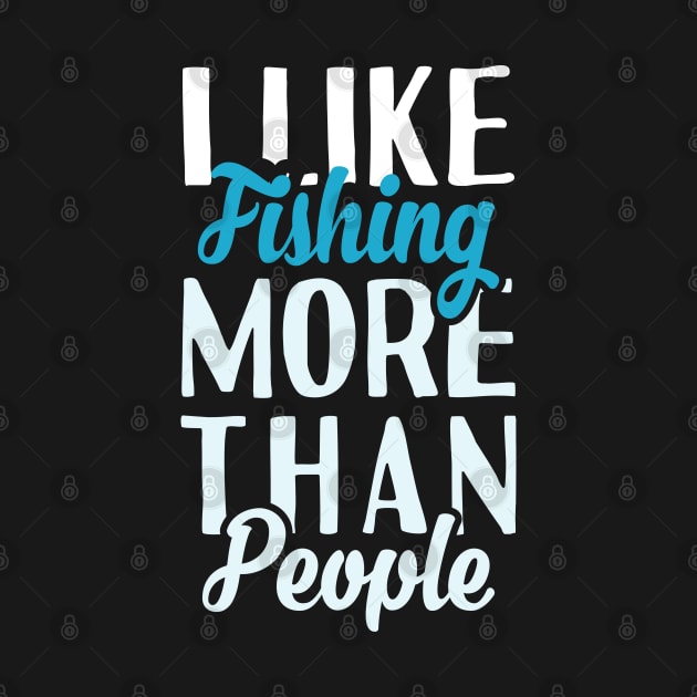 I Like Fishing More Than People by Tesszero