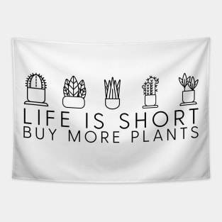 Life is short, buy more plants Tapestry