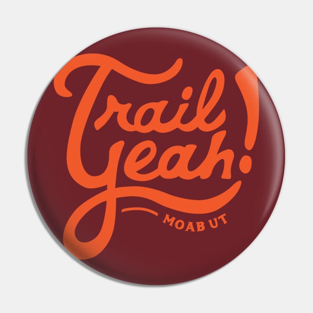 Trail Yeah - Moab Utah Pin by PodDesignShop