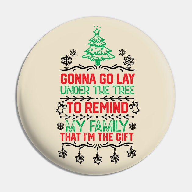 Gonna Go Lay Under the Tree to Remind My Family that I'm the Gift Humor Christmas Gift Pin by KAVA-X