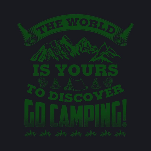 The World Is Yours. To Discover, Go Camping! by TeeGalaxy