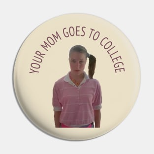 Your mom goes to college Pin