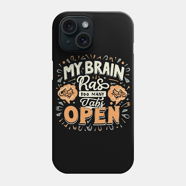My Brain Has Too Many Tabs Open. Typography Phone Case by Chrislkf