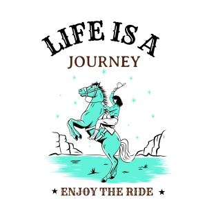 Life is a Journey, Enjoy the Ride T-Shirt