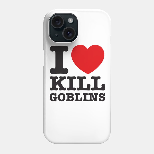 I love kill goblins Phone Case by Chocowawa