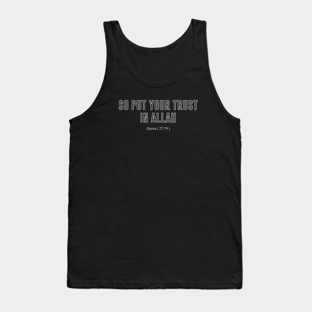 Quran (27:79) So Put Your Trust in Allah - Quran - Tank Top | TeePublic