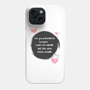 Are You a Darkness - Pickup line_v1 Phone Case