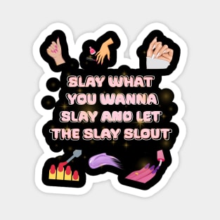 slay what you wanna slay and let the slay slout Magnet