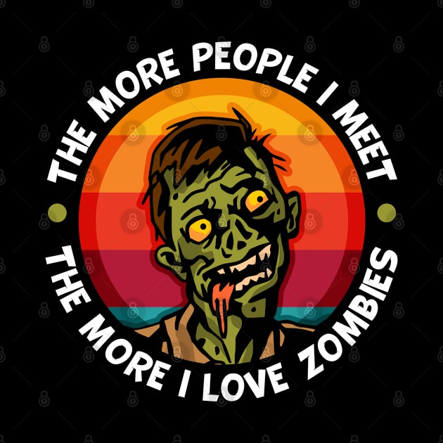 Zombie More People I Meet The More I Love Zombies by RadStar